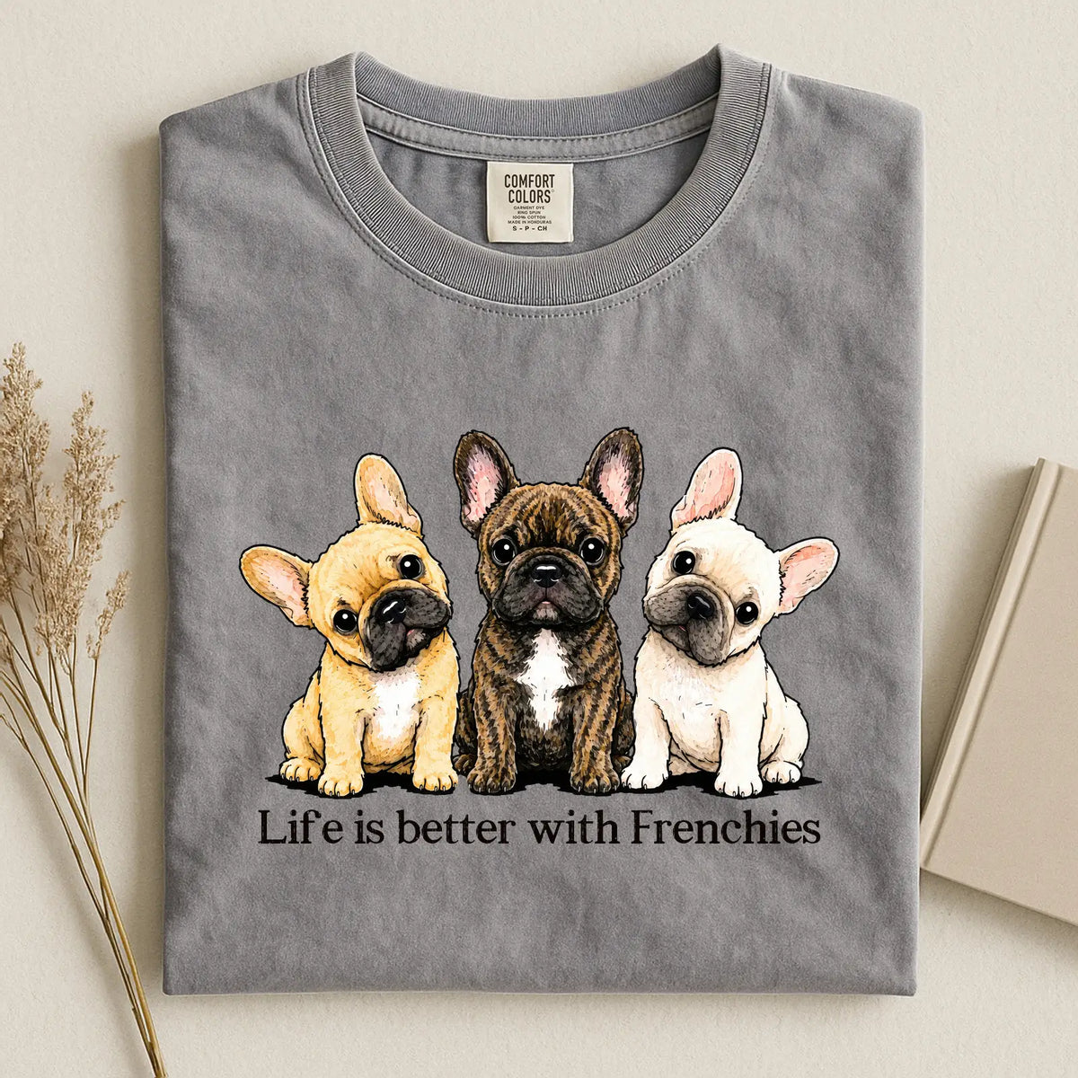 Life Is Better With Frenchies Comfort Color T-shirt